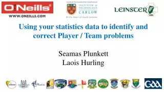 Using your statistics data to identify and correct Player / Team problems Seamas Plunkett