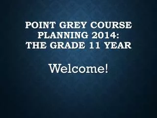 Point Grey Course Planning 2014: The Grade 11 Year