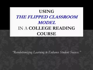 Using the Flipped Classroom Model in a college reading course