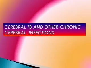 CEREBRAL TB AND OTHER CHRONIC CEREBRAL INFECTIONS