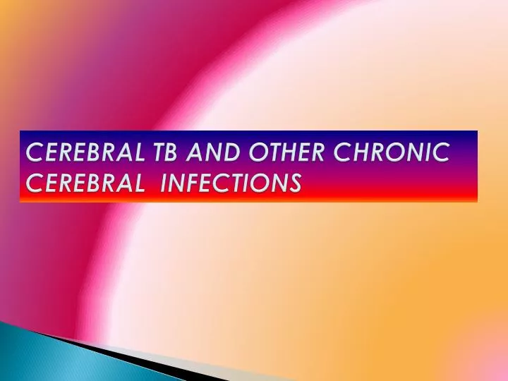 cerebral tb and other chronic cerebral infections