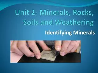 Unit 2- Minerals, Rocks, Soils and Weathering