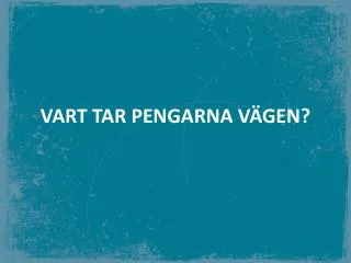 VART TAR PENGARNA VÄGEN?