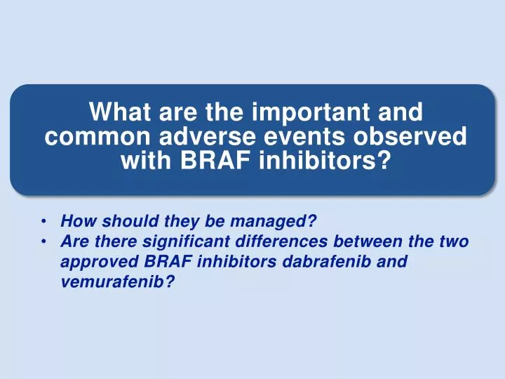 what are the important and common adverse events observed with braf inhibitors