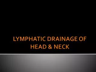LYMPHATIC DRAINAGE OF HEAD &amp; NECK
