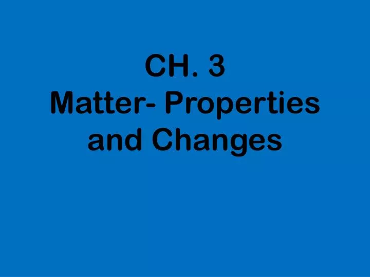 ch 3 matter properties and changes