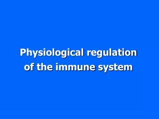 Physiological regulation of the immune system