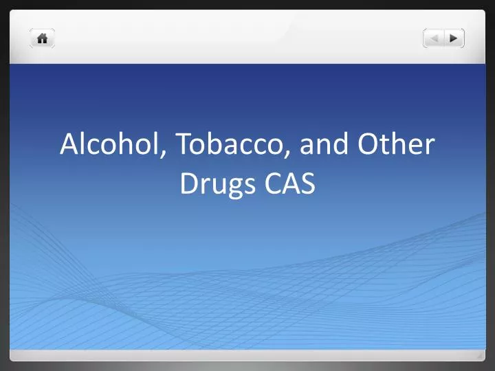 alcohol tobacco and other drugs cas