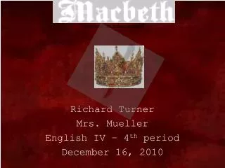 Richard Turner Mrs. Mueller English IV – 4 th period December 16, 2010