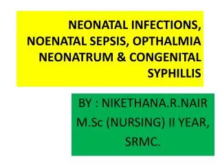 NEONATAL INFECTIONS, NOENATAL SEPSIS, OPTHALMIA NEONATRUM &amp; CONGENITAL SYPHILLIS