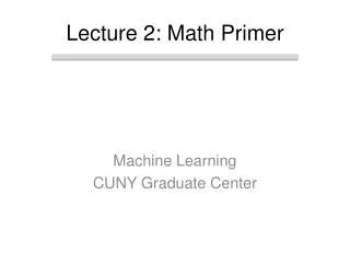 Lecture 2: Math Primer