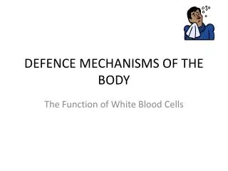 DEFENCE MECHANISMS OF THE BODY