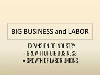 BIG BUSINESS and LABOR