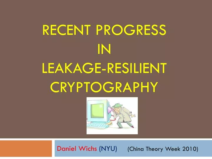 recent progress in leakage resilient cryptography