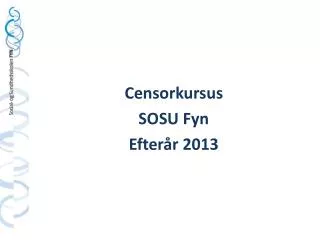 Censorkursus SOSU Fyn E fterår 2013