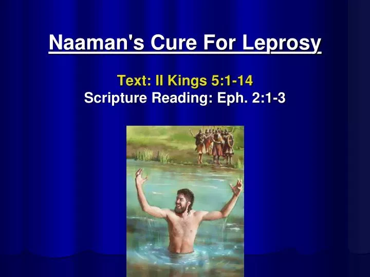 naaman s cure for leprosy text ii kings 5 1 14 scripture reading eph 2 1 3