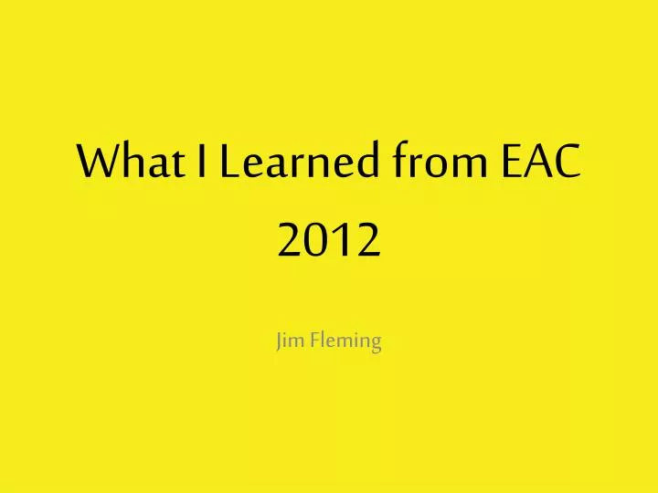 what i learned from eac 2012