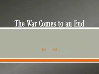 The War Comes to an E nd