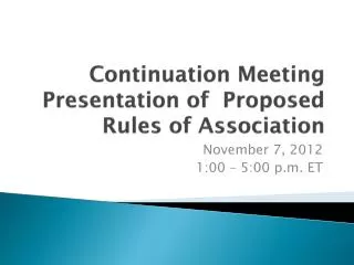 Continuation Meeting Presentation of Proposed Rules of Association