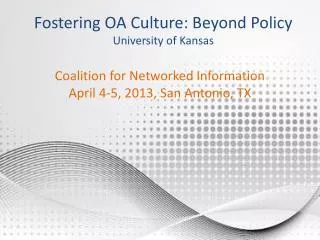 Fostering OA Culture: Beyond Policy University of Kansas