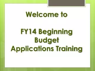 Welcome to FY14 Beginning Budget Applications Training