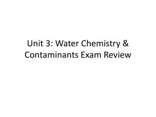 Unit 3: Water Chemistry &amp; Contaminants Exam Review