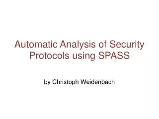 Automatic Analysis of Security Protocols using SPASS