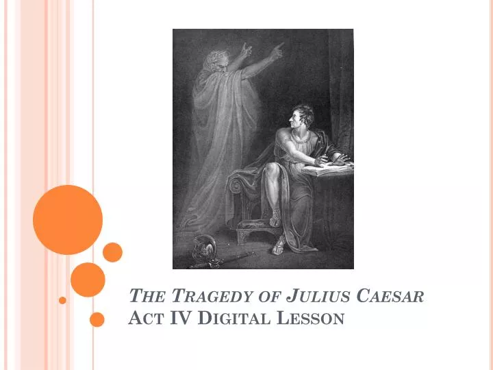 the tragedy of julius caesar act iv digital lesson