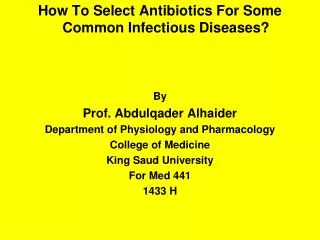 How To Select Antibiotics For Some Common Infectious Diseases? By Prof. Abdulqader Alhaider