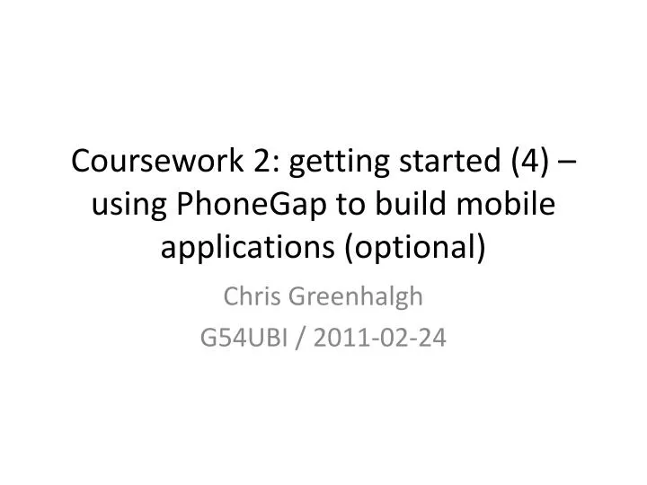coursework 2 getting started 4 using phonegap to build mobile applications optional