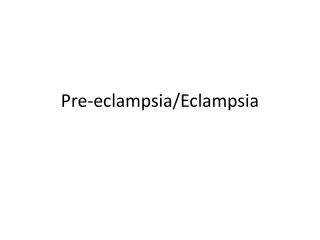 Pre- eclampsia / Eclampsia