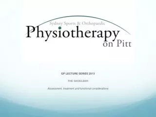 GP LECTURE SERIES 2013 THE SHOULDER Assessment, treatment and functional considerations