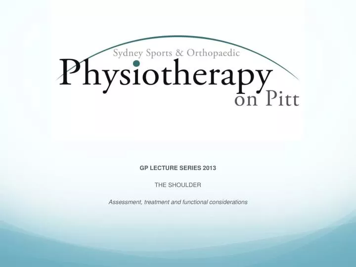 gp lecture series 2013 the shoulder assessment treatment and functional considerations