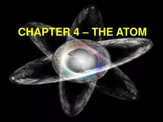 CHAPTER 4 – THE ATOM