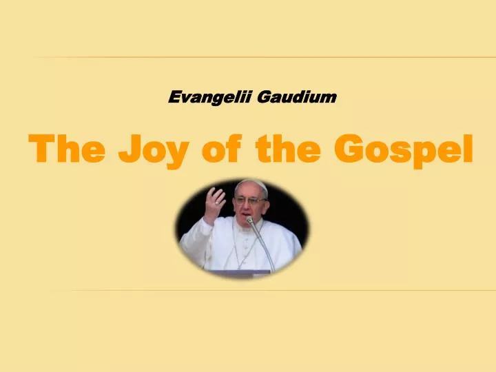 Exortação Apostólica Evangelii Gaudium A alegria do Evangelho A ALEGRIA DE  ENCONTRAR JESUS E ANUNCIA-LO AO MUNDO INTEIRO. - ppt carregar