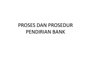 PROSES DAN PROSEDUR PENDIRIAN BANK