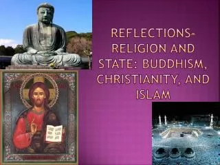 Reflections- Religion and State: Buddhism, Christianity, and Islam