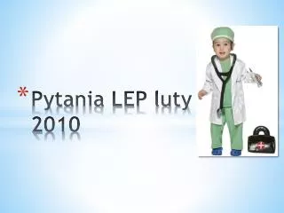 Pytania LEP luty 2010