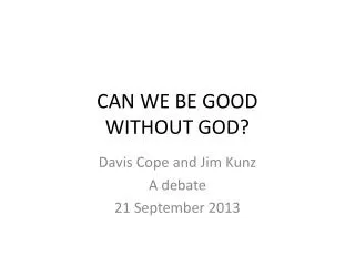 CAN WE BE GOOD WITHOUT GOD?