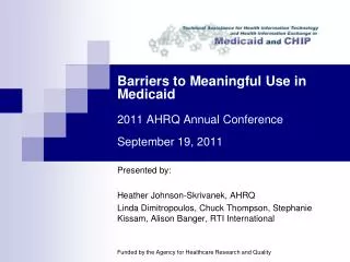 Barriers to Meaningful Use in Medicaid 2011 AHRQ Annual Conference September 19, 2011