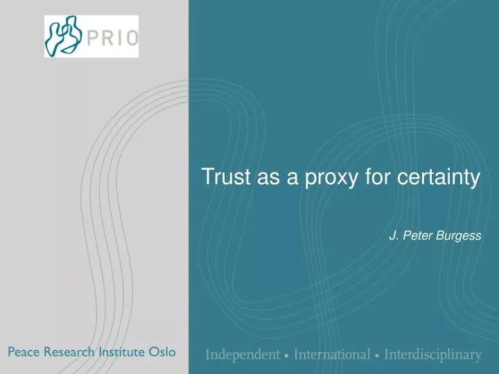trust as a proxy for certainty j peter burgess