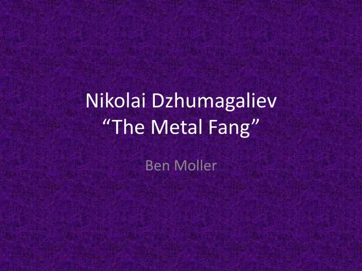 nikolai dzhumagaliev the metal fang