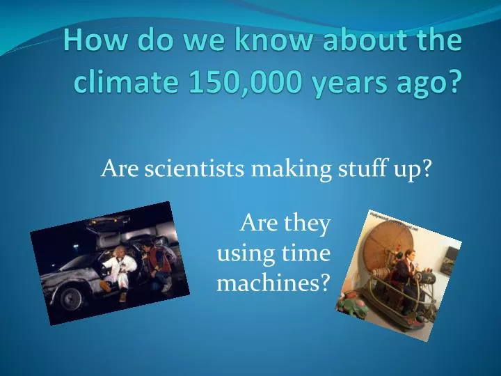 how do we know about the climate 150 000 years ago
