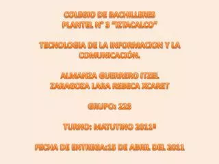 COLEGIO DE BACHILLERES PLANTEL N° 3 “IZTACALCO” TECNOLOGIA DE LA INFORMACION Y LA COMUNICACIÓN.