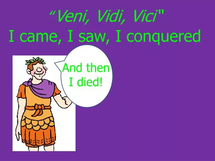 Veni Vidi Vici (I Came I Saw I Conquered) | Poster