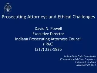 Prosecuting Attorneys and Ethical Challenges David N. Powell Executive Director