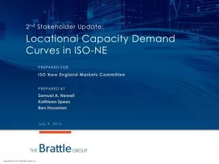2 nd Stakeholder Update: Locational Capacity Demand Curves in ISO-NE