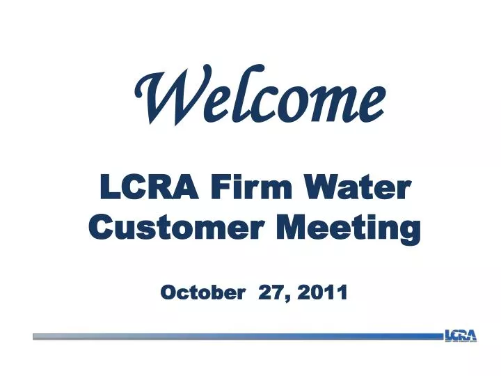 welcome lcra firm water customer meeting october 27 2011