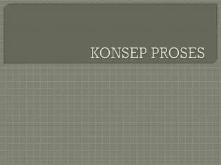 KONSEP PROSES