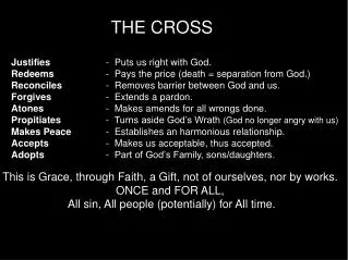 THE CROSS     Justifies 	-   Puts us right with God.  